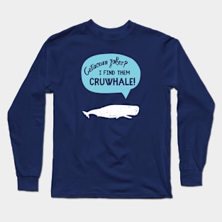 Cetacean Jokes? I Find Them Cruwhale! Long Sleeve T-Shirt